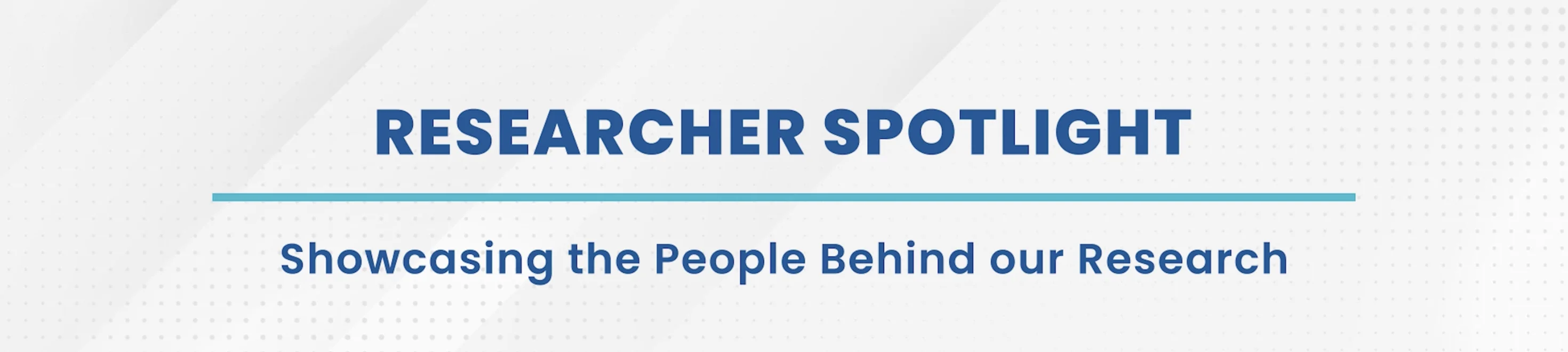 Researcher Spotlight: Showcasing the People Behind our Research